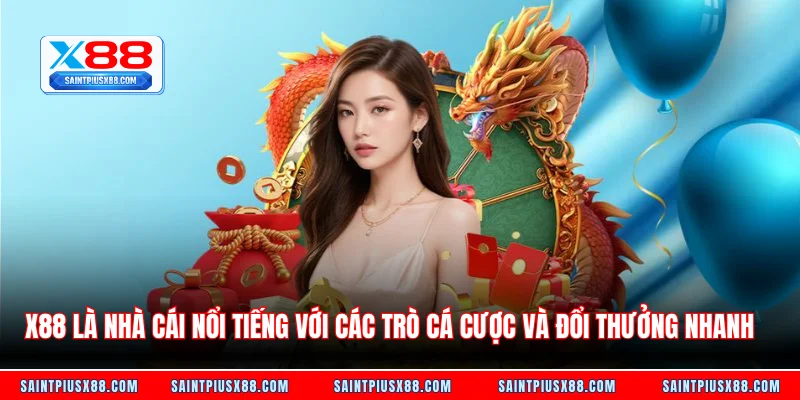 X88 là nhà cái nổi tiếng với các trò cá cược và đổi thưởng nhanh
